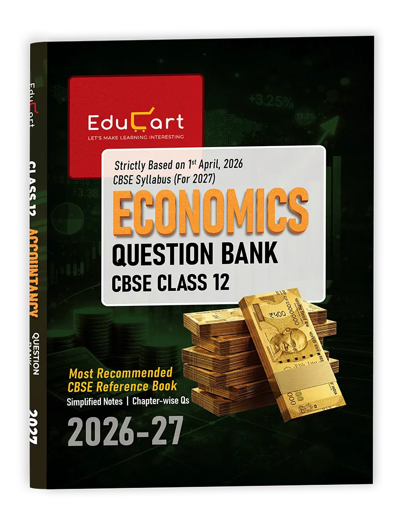 Educart CBSE Class 12 Economics Question Bank 2026–27 | 2027 Syllabus | Chapter-wise PYQs, MCQs, Case-Based Qs & Notes | NCERT-Based