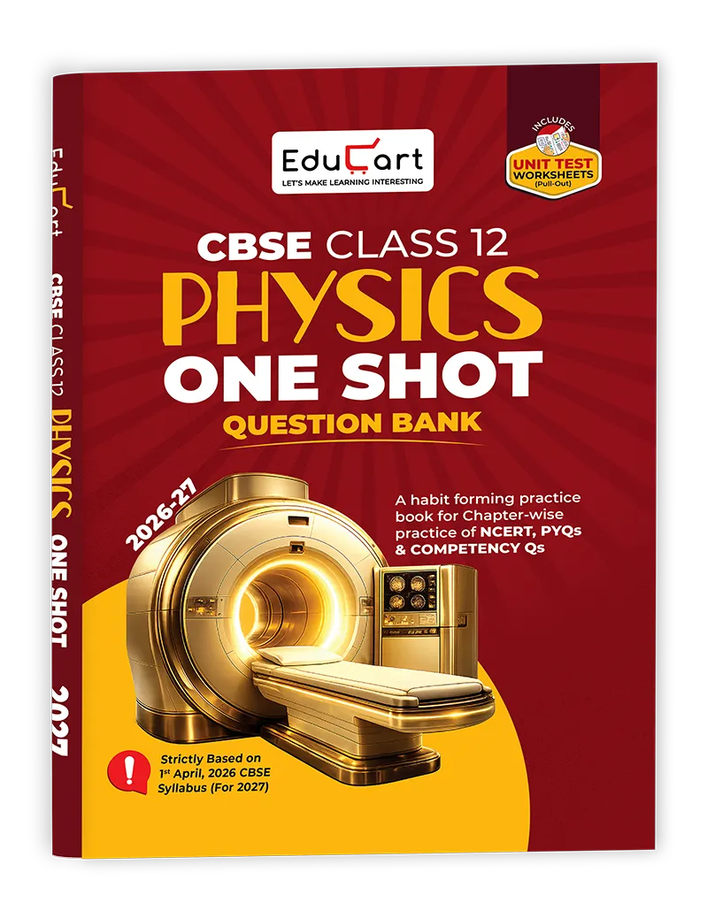 Educart CBSE Class 12 Physics One Shot Question Bank 2026–27 | NCERT Questions, PYQs & Competency-Based Qs | Unit Test Worksheet | Latest CBSE Syllabus & Exam Pattern 2027