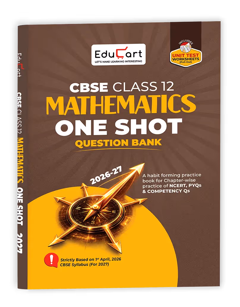 Educart CBSE Class 12 Mathematics One Shot Question Bank 2026–27 | NCERT Questions, PYQs & Competency-Based Qs | Unit Test Worksheet | Latest CBSE Syllabus & Exam Pattern 2027
