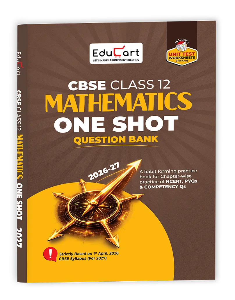 Educart CBSE Class 12 Mathematics One Shot Question Bank 2026–27 | NCERT Questions, PYQs & Competency-Based Qs | Unit Test Worksheet | Latest CBSE Syllabus & Exam Pattern 2027