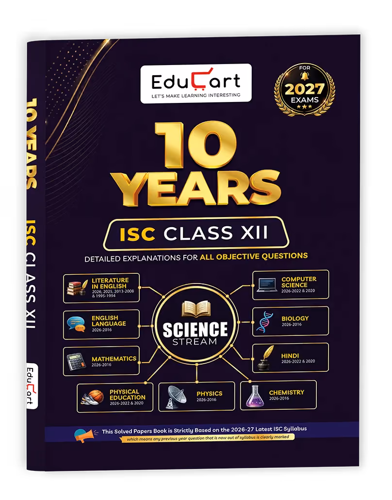 Educart 10 Years ISC Class 12 Solved Papers All Subjects SCIENCE (2016-2026) for 2027 | English, Mathematics, Physics, Chemistry, Biology, Computer Science, Hindi & Physical Education Detailed Explanations for All Objective Questions for Board Exam