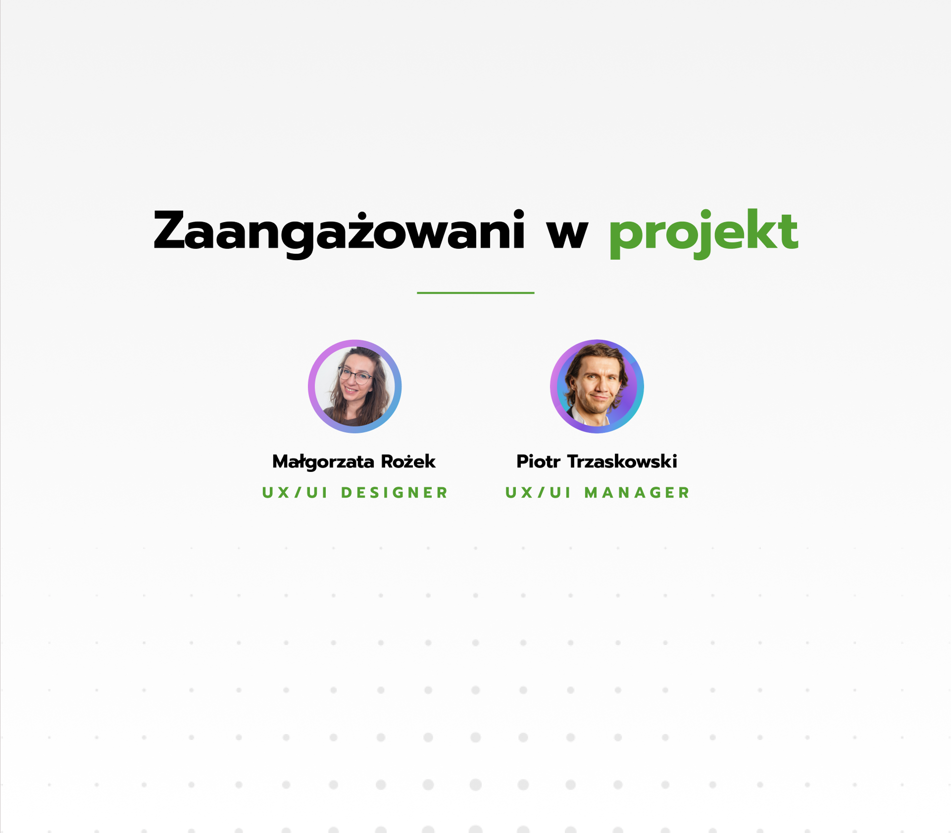 Zaangażowani w projekt: dwie okrągłe fotografie z podpisami „Małgorzata Rożek UX/UI Designer” i „Piotr Trzaskowski UX/UI Manager”.