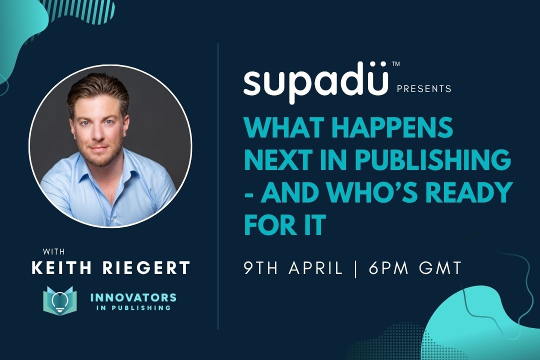 Innovators in Publishing: What happens next in Publishing... and who’s ready for it