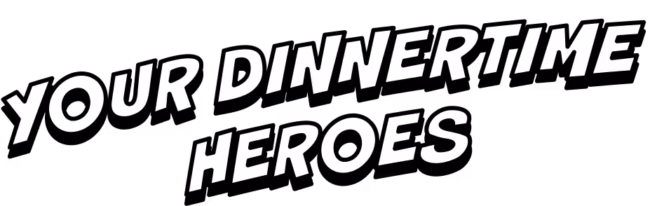 You Dinnertime Heroes