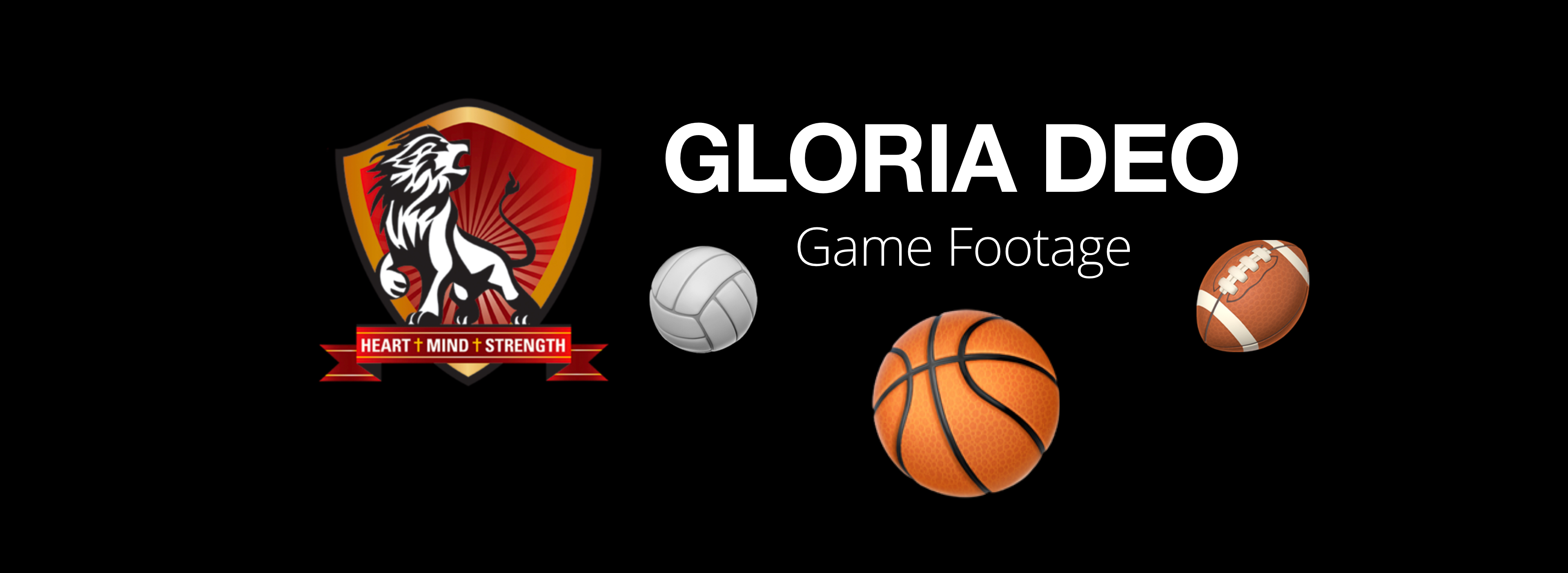 Gloria Deo Logo with Lion and banner that says, “Heart, Mind, Strength.” The logo is next to text that reads, “Gloria Deo Game Footage.” next to a volleyball, Basketball, and football emoji.