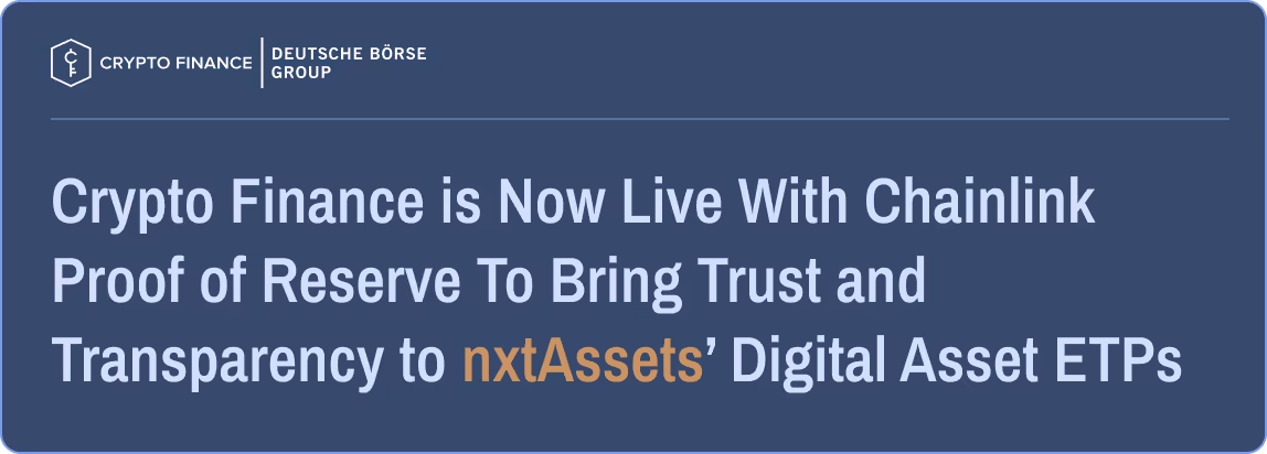 Crypto Finance | Deutsche Börse Group: Crypto Finance is Now Live With Chainlink Proof of Reserve To Bring Trust and Transparency to nxtAssets’ Digital Asset ETPs