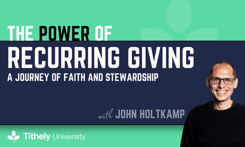 The power of recurring giving: a journey of faith and stewardship, Tithely University Logo and a picture of John Holtkamp.