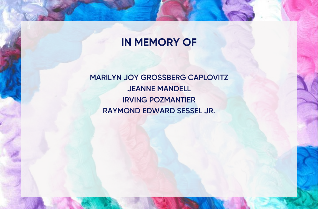 In Memory of Marilyn Joy Grossberg Caplovitz, Jeanne Mandell, Irving Pozmantier, and Raymond Edward Sessel Jr.