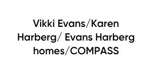 Vikki Evans/Karen Harberg/Evans Harberg Homes/COMPASS
