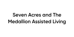 Seven Acres and The Medallion Assisted Living