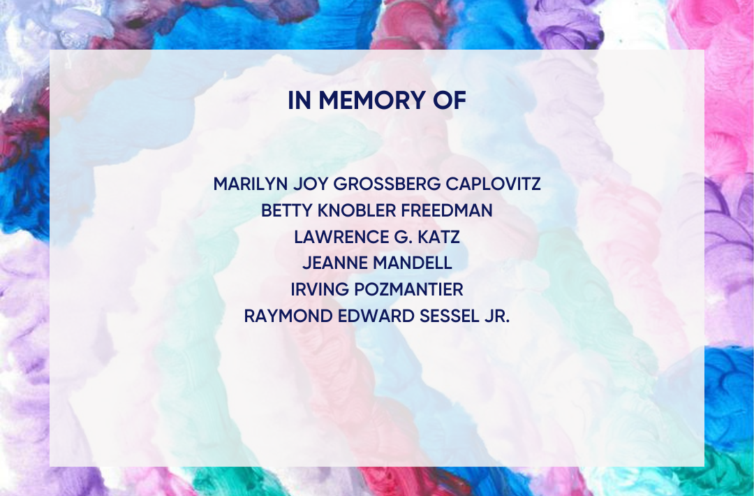 In Memory of Marilyn Joy Grossberg Caplovitz, Betty Freedman, Lawrence Katz, Jeanne Mandell, Irving Pozmantier, and Raymond Edward Sessel Jr.