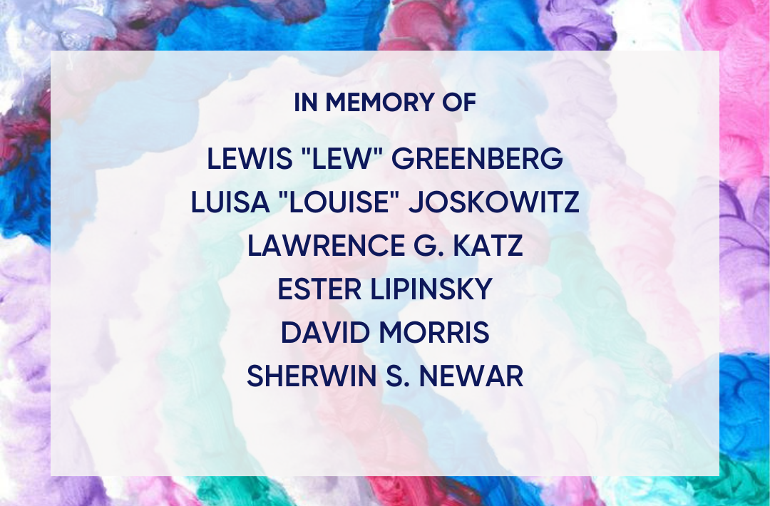 In Memory of Lewis "Lew" Greenberg, Luisa "Louise" Joskowitz, Lawrence Katz, Ester Lipinsky, Sherwin S. Newar.