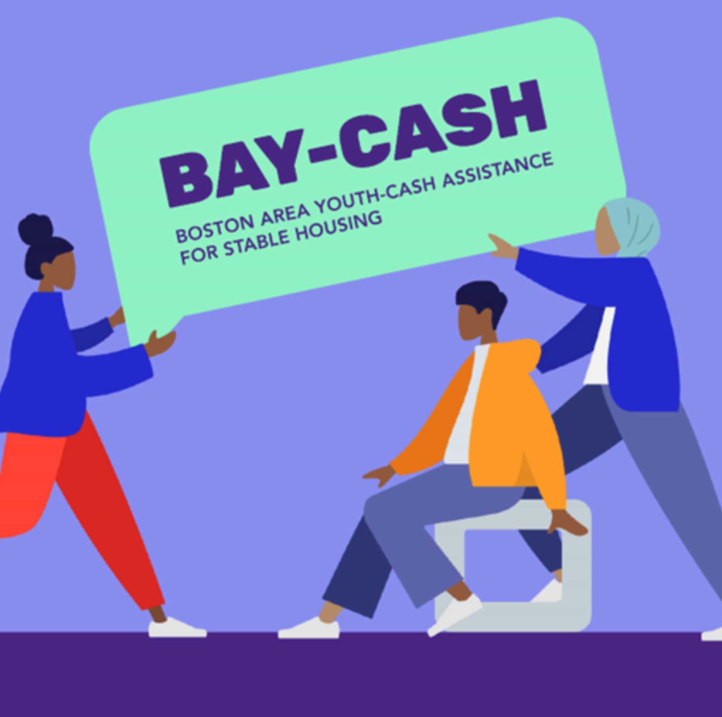 An illustration of three people holding up a sign that reads "BAY-CASH: Boston area youth-cash assistance for stable housing"