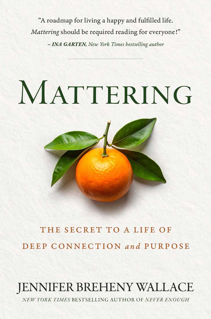 "Mattering: The Secret to A Life of Deep Connection and Purpose" by Jennifer Breheny Wallace