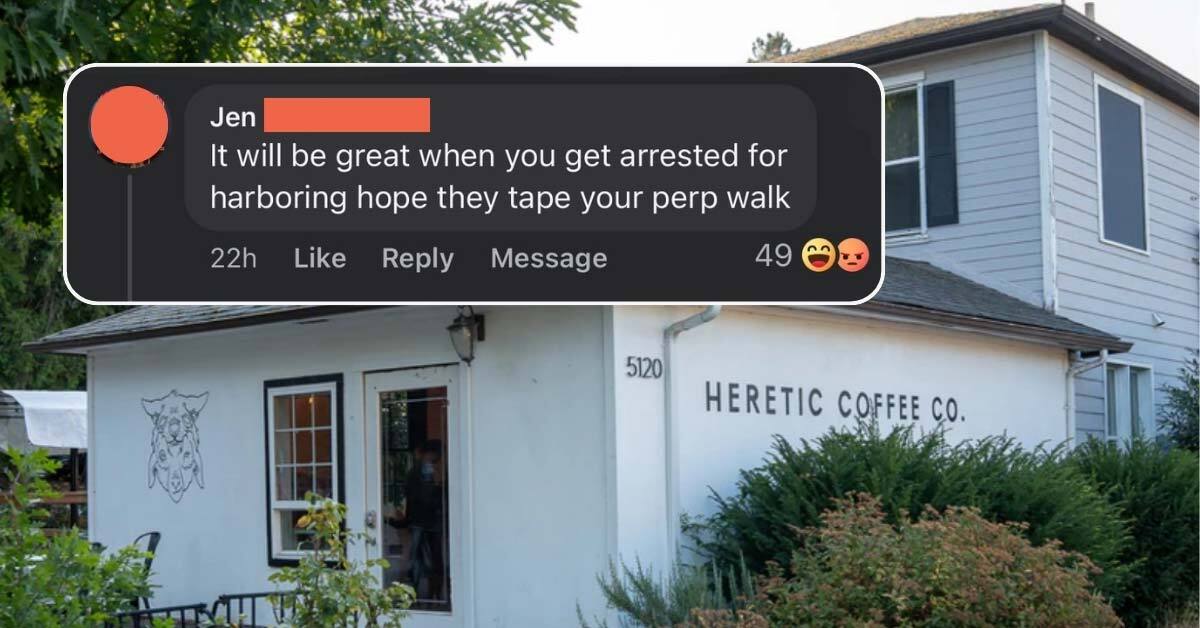 A picture of Heretic Coffee shop, a white painted coffee shop in Portland. In the foreground is a comment that reads: “It will be great when you get arrested for harboring hope they tape your perp walk.” 
