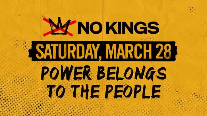 "No Kings, Saturday, March 28: Power Belongs To The People."