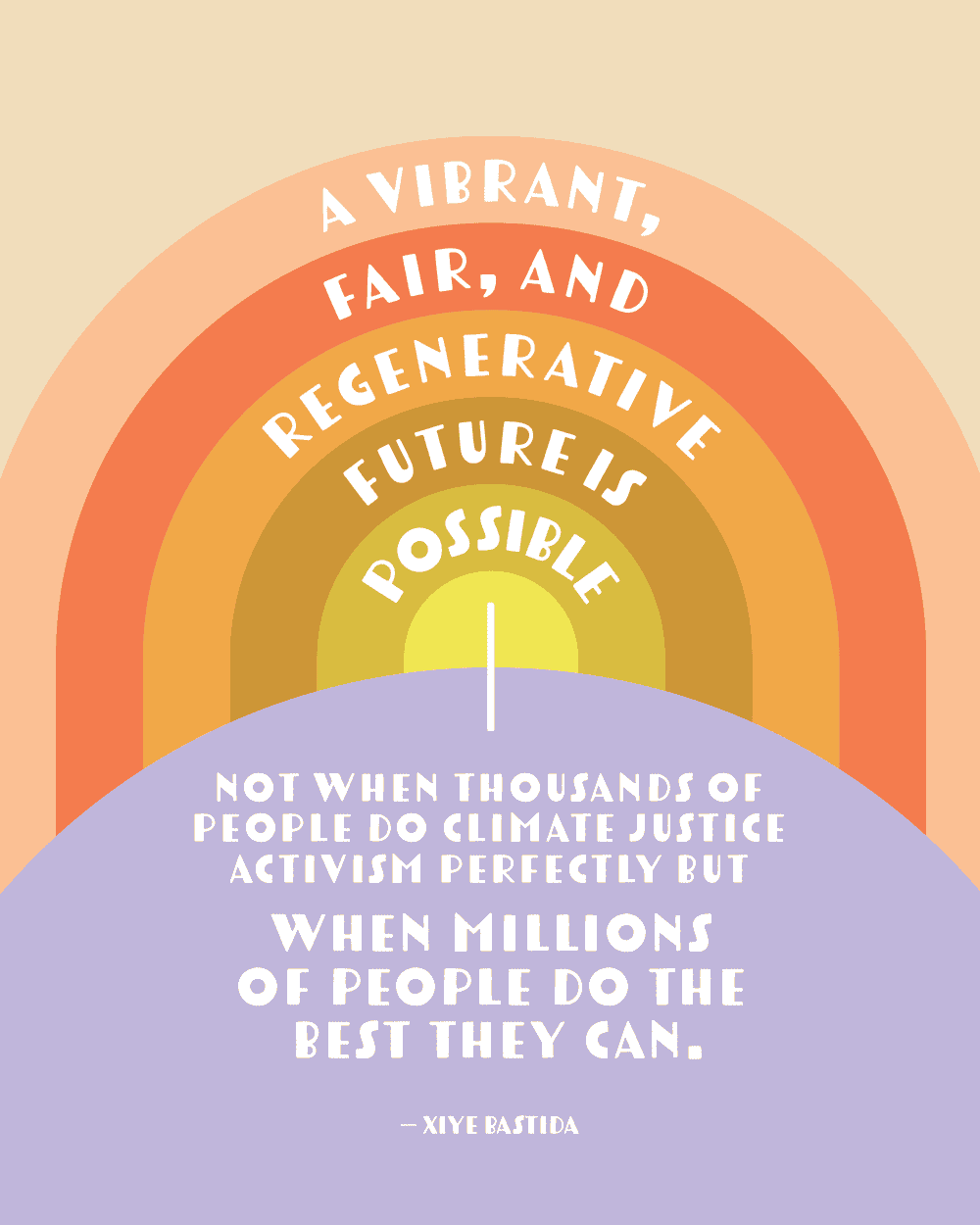 Phone background / Instagram quote art: A vibrant, fair, and regenerative future is possible—not when thousands of people do climate justice activism perfectly but when millions of people do the best they can. Xiye Bastida
