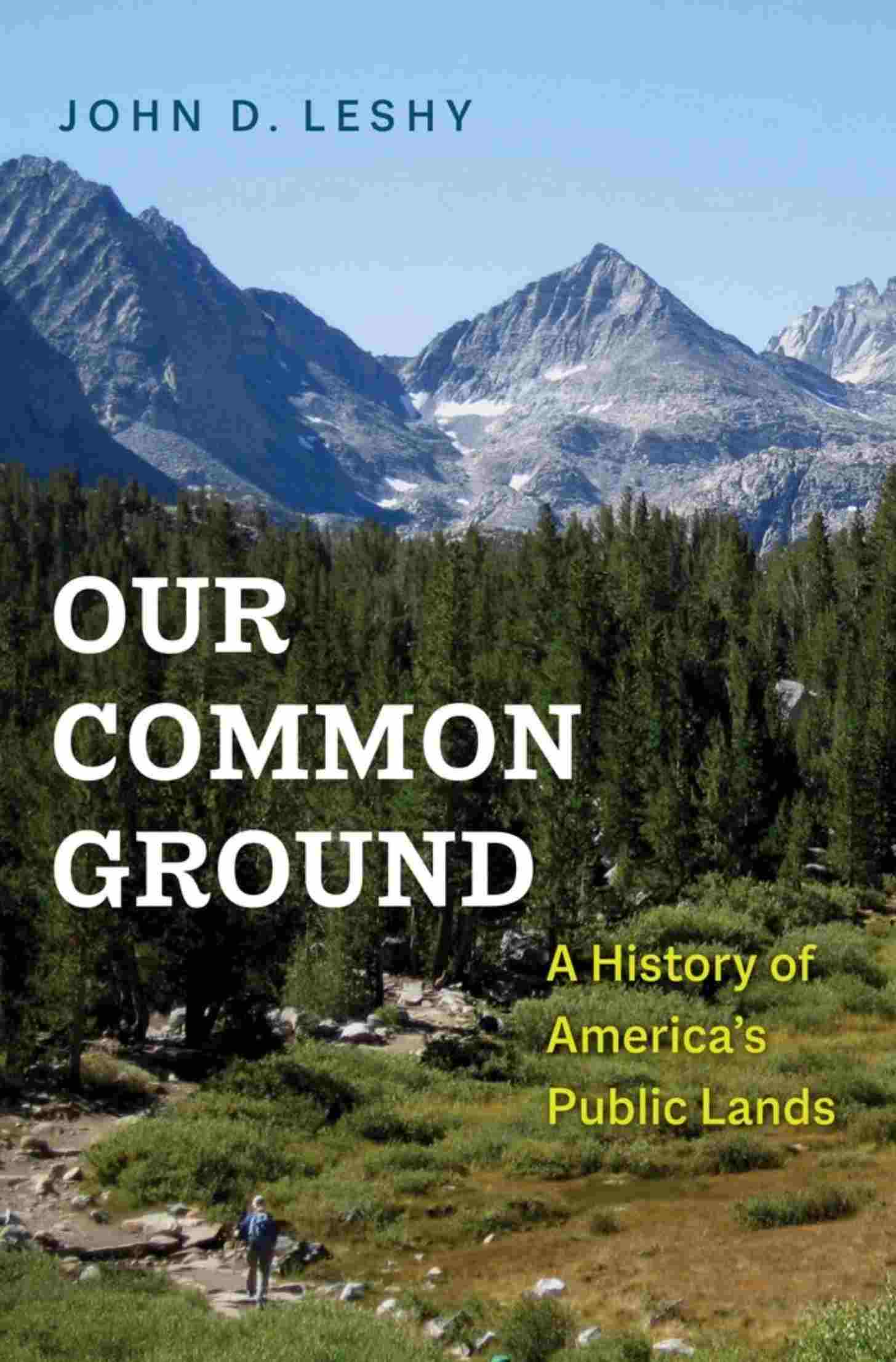 “Our Common Ground: A History of America’s Public Lands” by John D. Leshy 