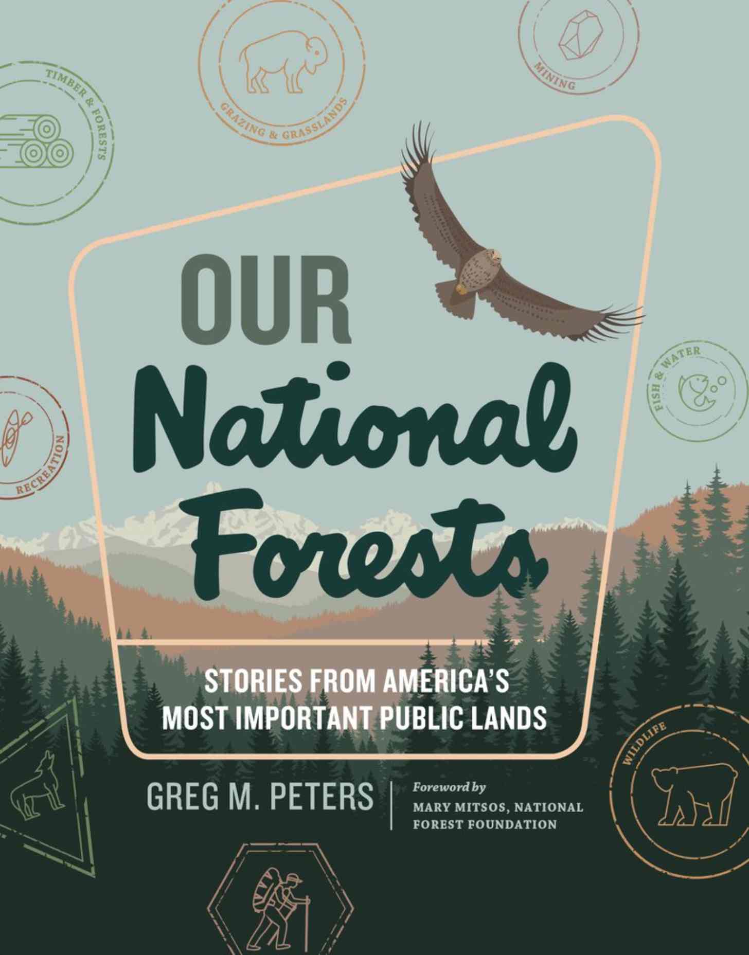 “Our National Forests: Stories from America’s Most Important Public Lands” by Greg M. Peters 