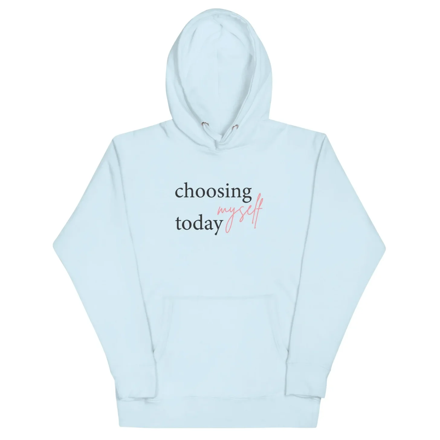 Light blue hoodie with text reading "choosing myself today" in black and pink lettering, displayed against a white background.