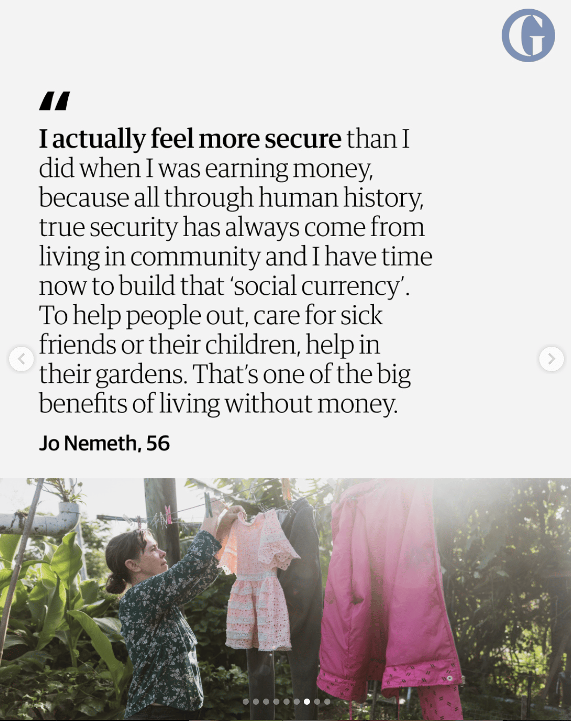 "I actually feel more secure than I did when I was earning money, because all through human history, true security has always come from living in community and I have time now to build that 'social currency'" - Jo Nemeth, 56