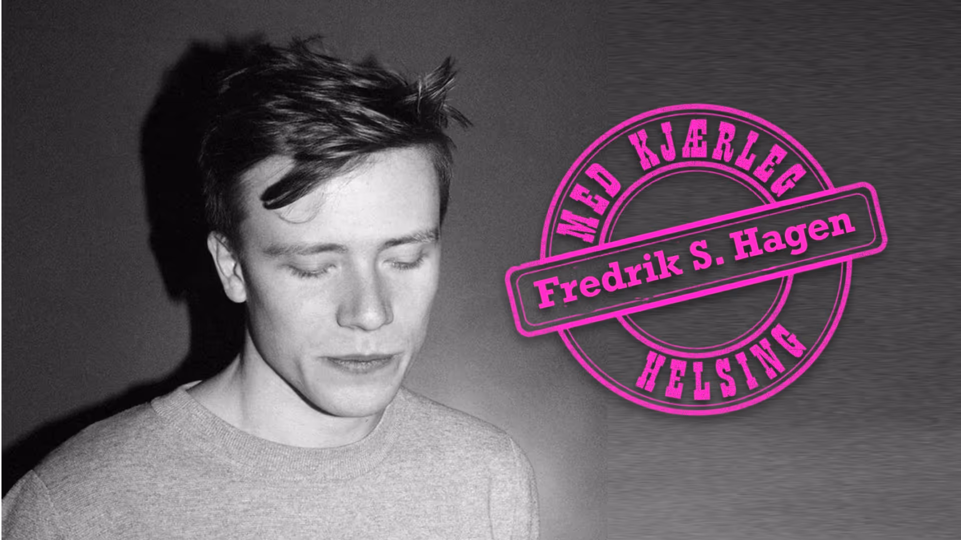 Med kjærleg helsing Fredrik Hagen