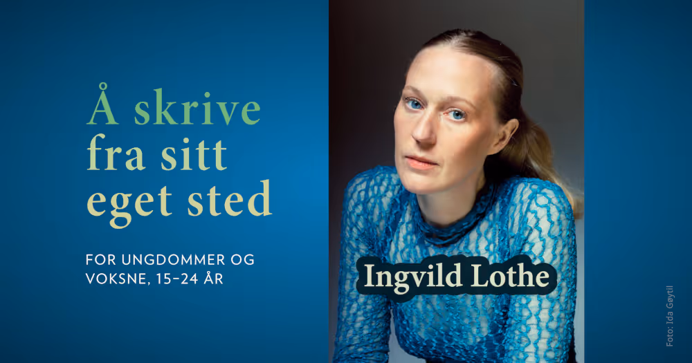 Å skrive fra sitt eget sted - Skriv dikt med Ingvild Lothe