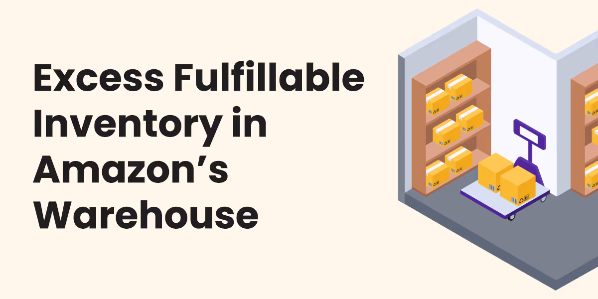 Excess inventory can be fulfillable in Amazon's Warehouse.