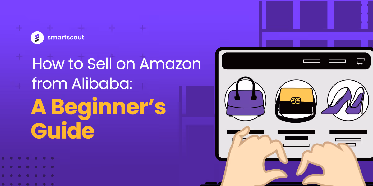 How to Sell on Amazon from Alibaba: A Beginner’s Guide 