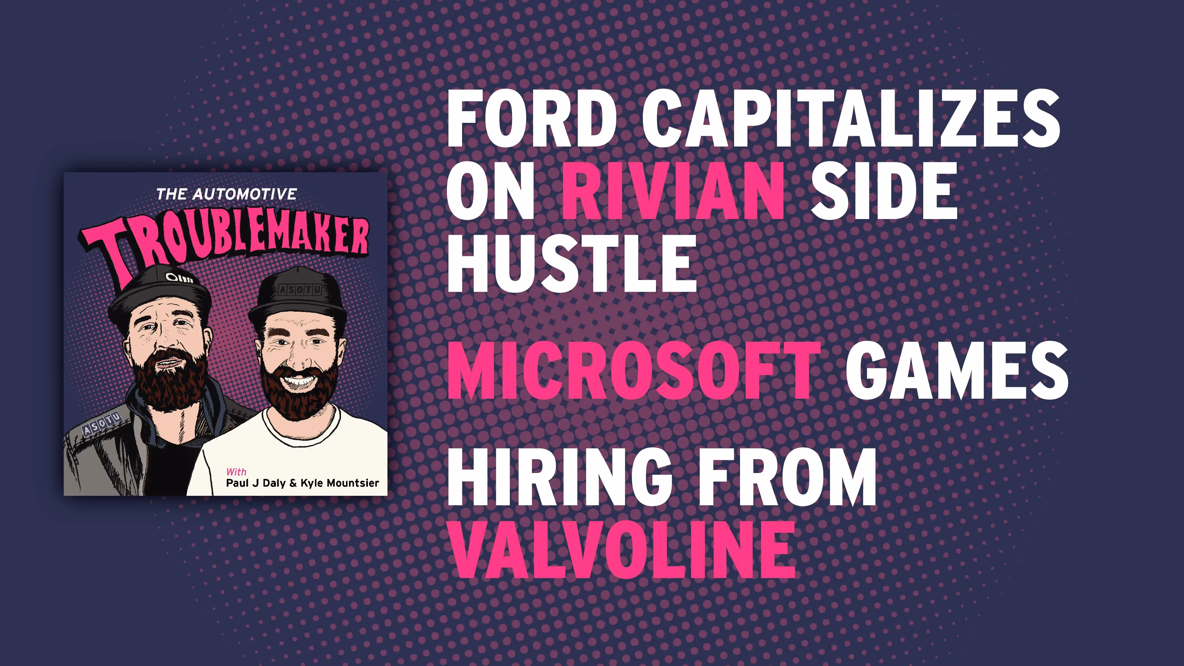Ford Capitalizes on Rivian Side Hustle, Microsoft Games, and Hiring From Valvoline