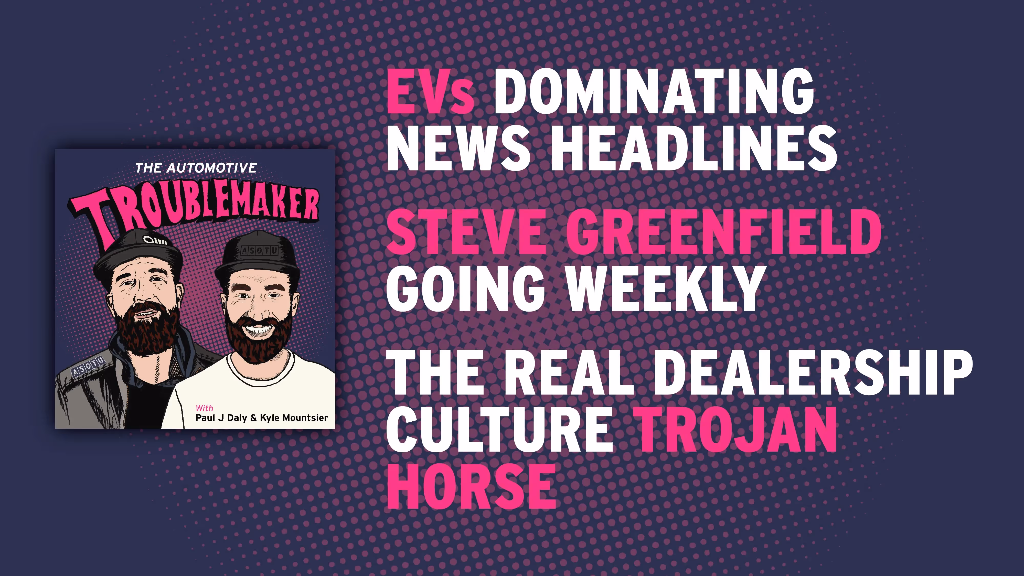 EVs Dominating News Headlines, Steve Greenfield Going Weekly, and the Real Dealership Culture Trojan Horse