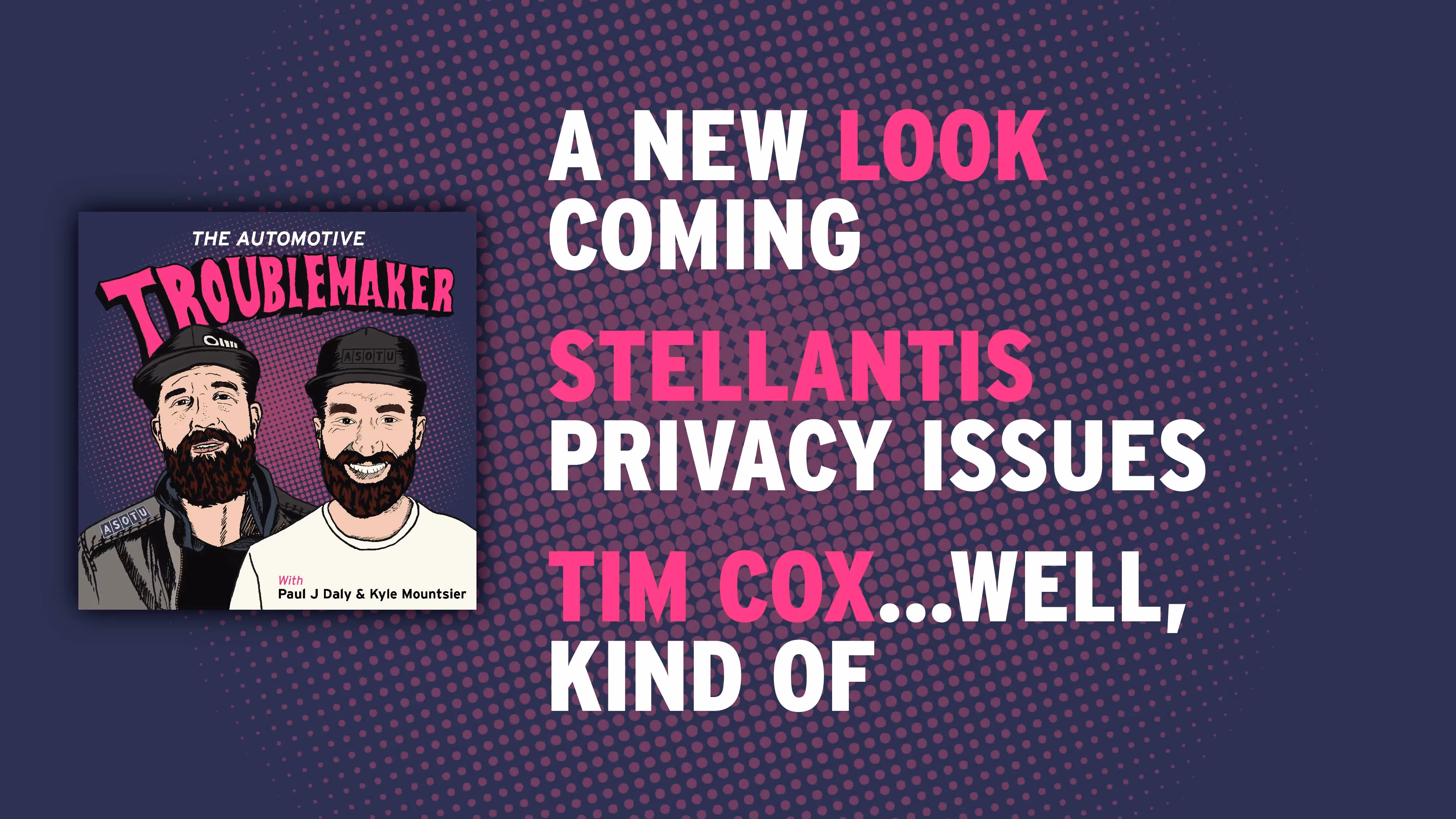 New Look Coming, Stellantis Privacy Issues, and Tim Cox...well, kind of.