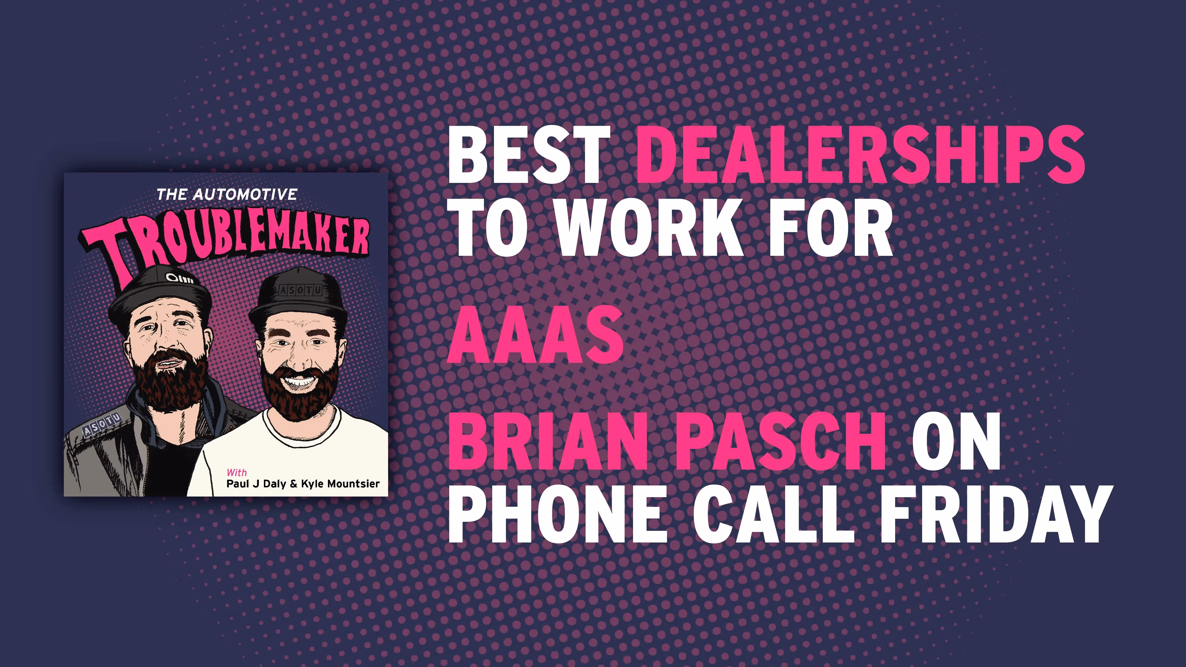 Best Dealerships To Work For, AAAS, and Brian Pasch on Phone Call Friday
