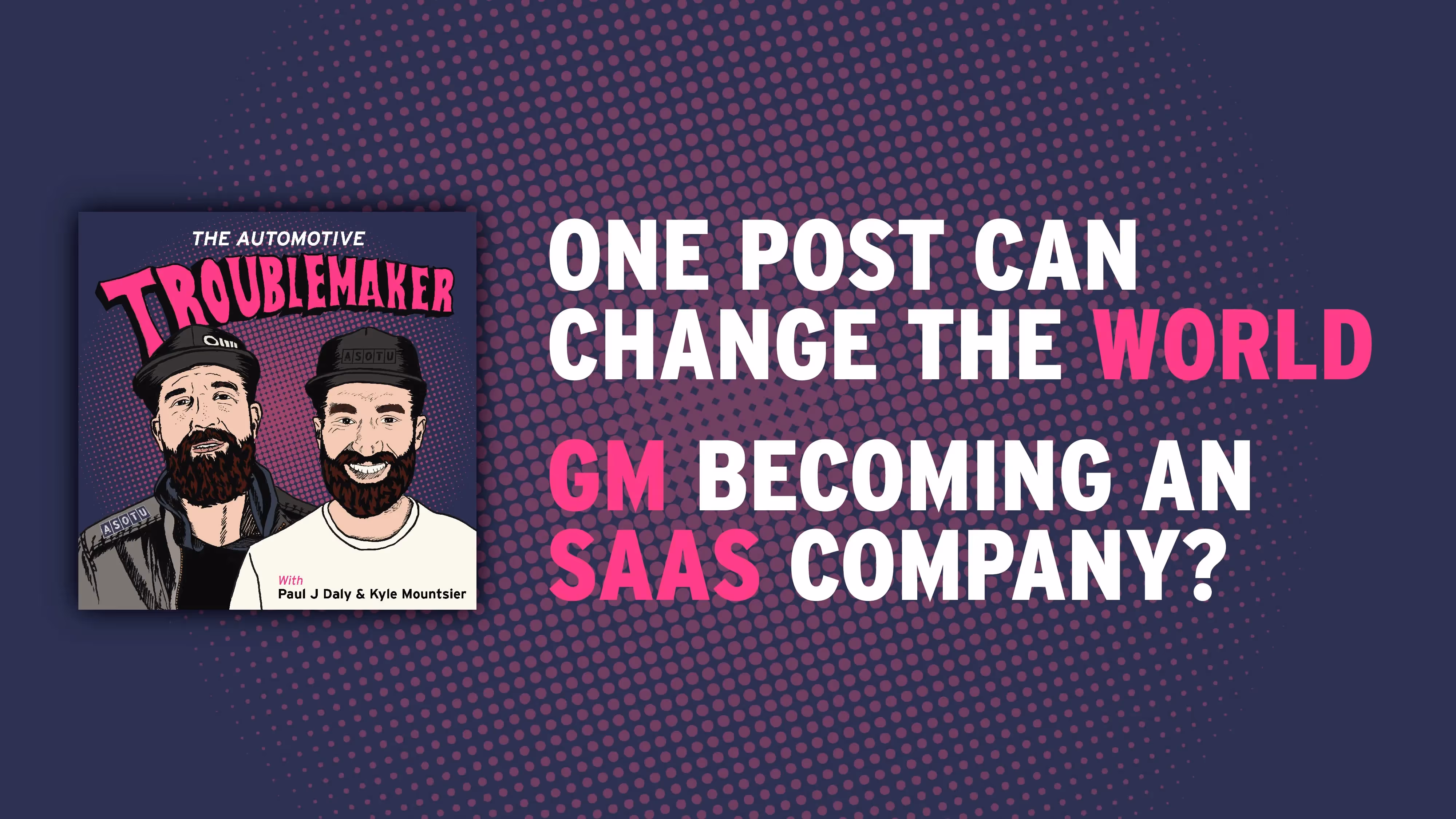 One Post Can Change The World and GM Becoming a SAAS Company?!