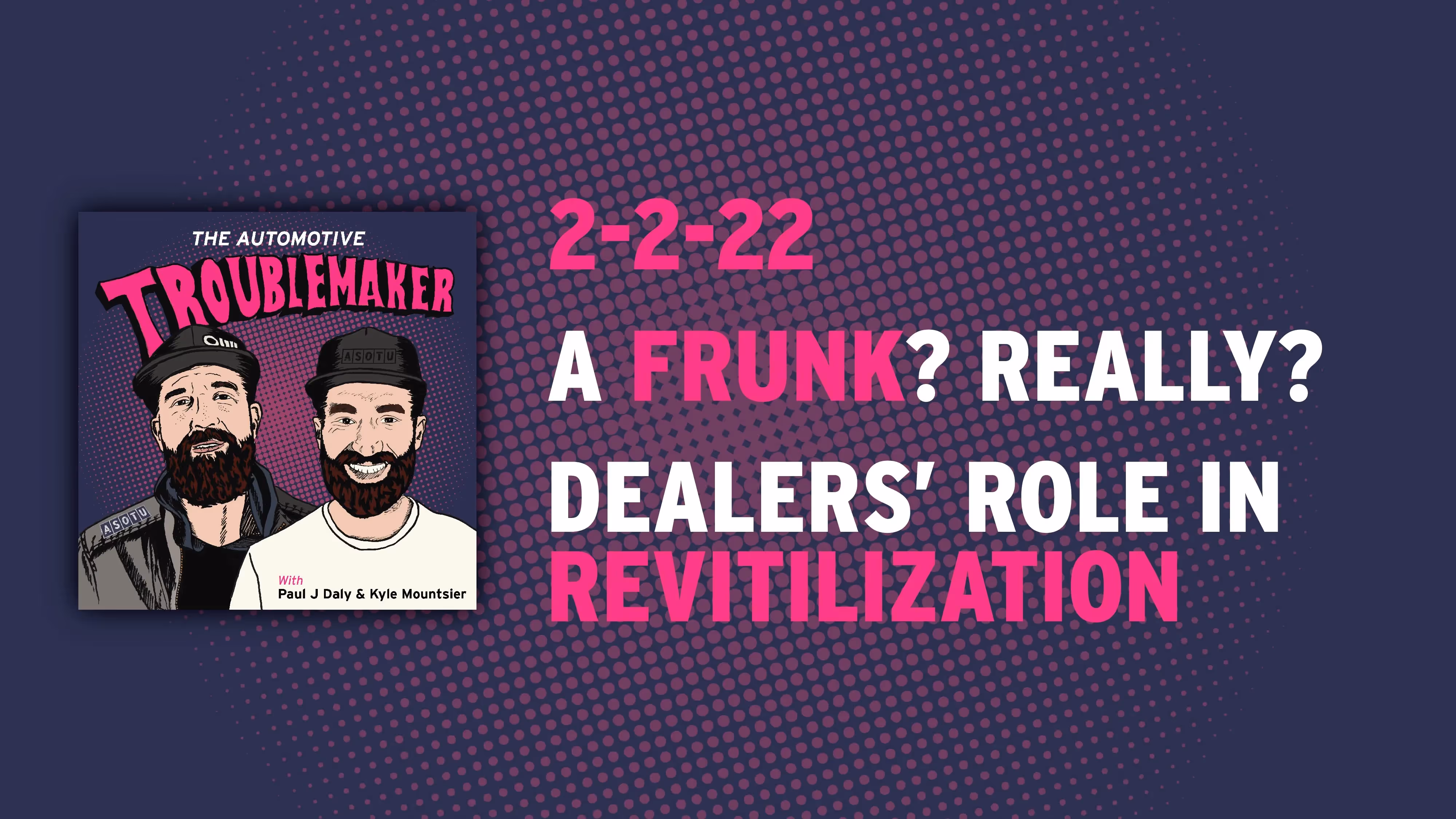 2-2-22, A Frunk? Really?, Dealers’ Role In Revitalization