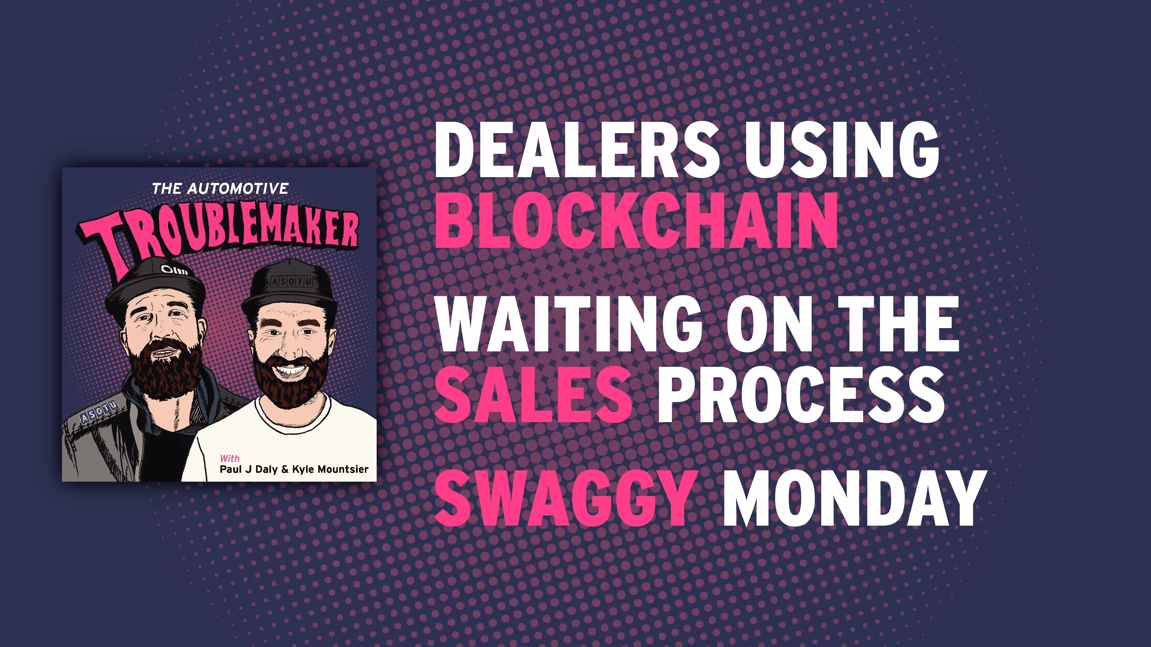 Dealer’s Using Blockchain, Waiting On The Sales Process, & Swaggy Monday