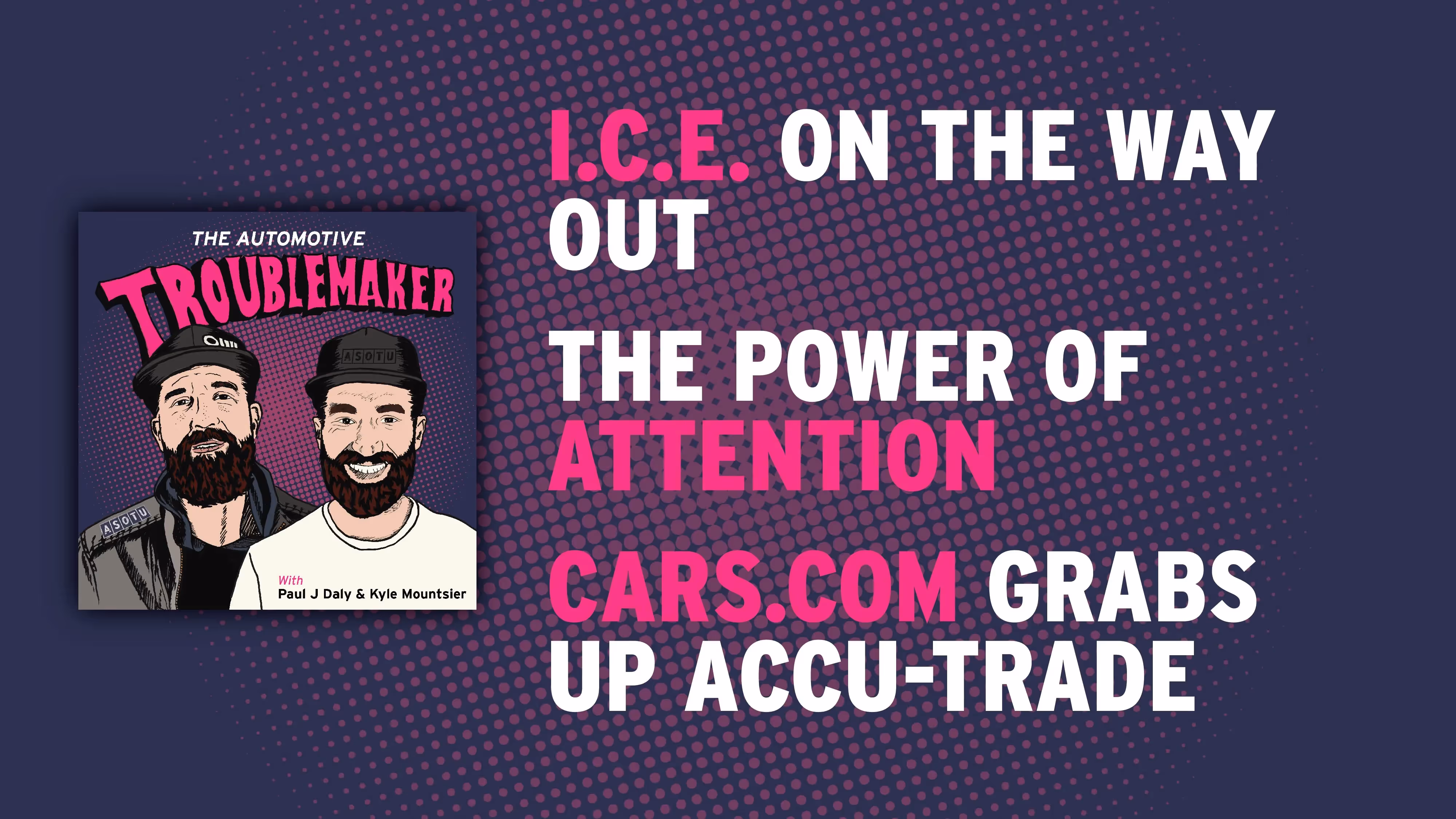 ICE On the Way Out, The Power of Attention, and Cars.com Grabs Up Accu-Trade