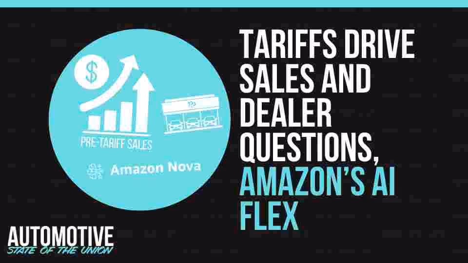 Tariffs Drive Sales And Dealer Questions, Amazon’s AI Flex