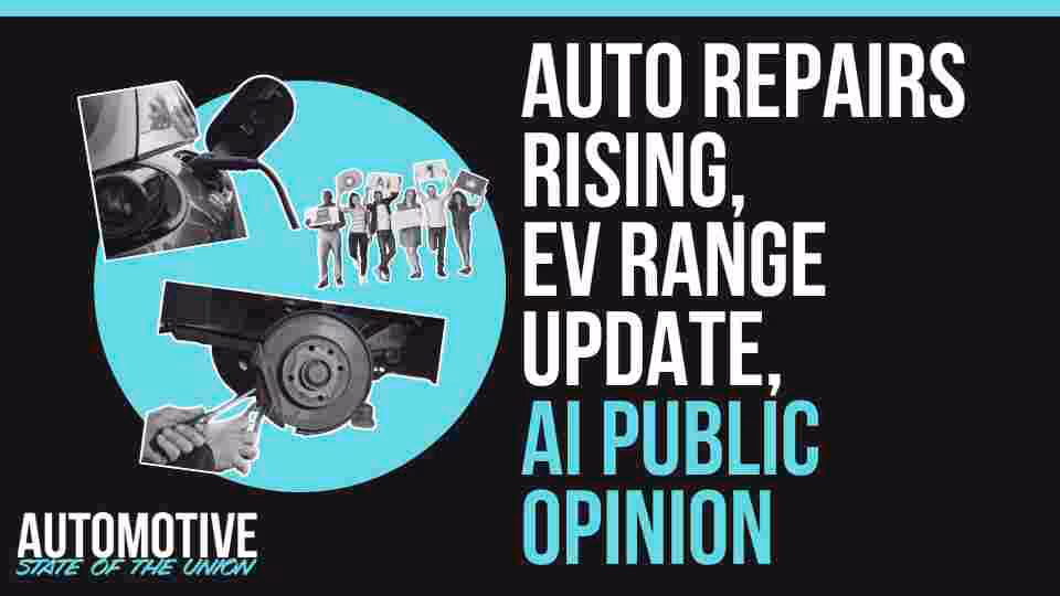 Auto Repairs About To Increase, EV Ranges By Month, What The Public Really Thinks About AI