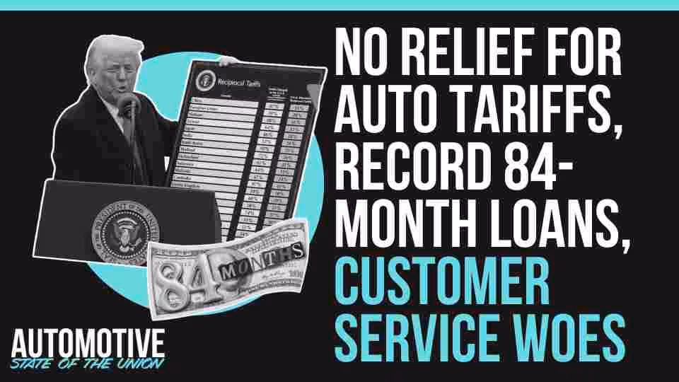 No Relief for Auto Tariffs, Record 84-Month Loans, Customer Service Woes
