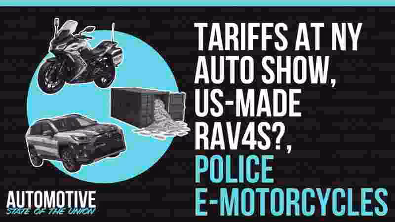 Tariffs Dominate NY Auto Show, US-Made RAV4s?, Police E-Motorcycles