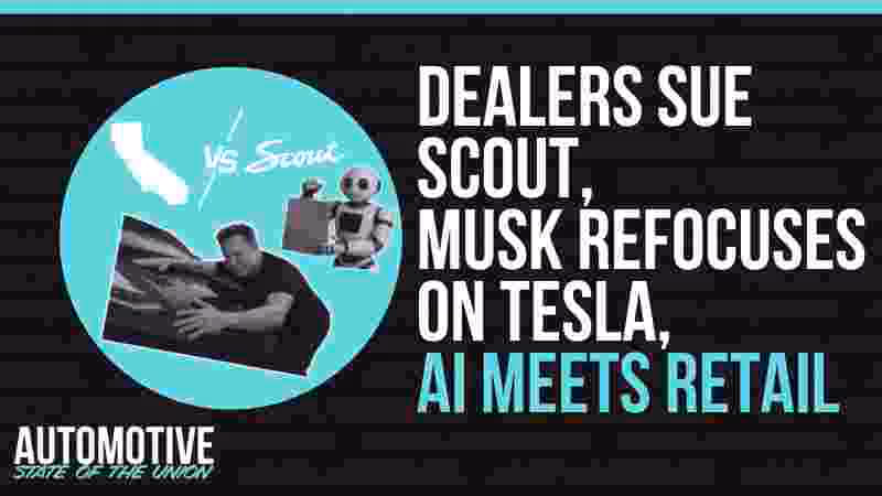Dealers Sue Scout, Musk Refocuses on Tesla, AI Meets Retail