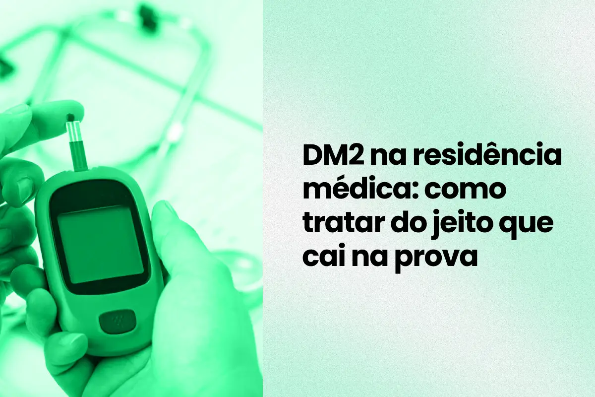 DM2 na residência médica: como tratar do jeito que cai na prova