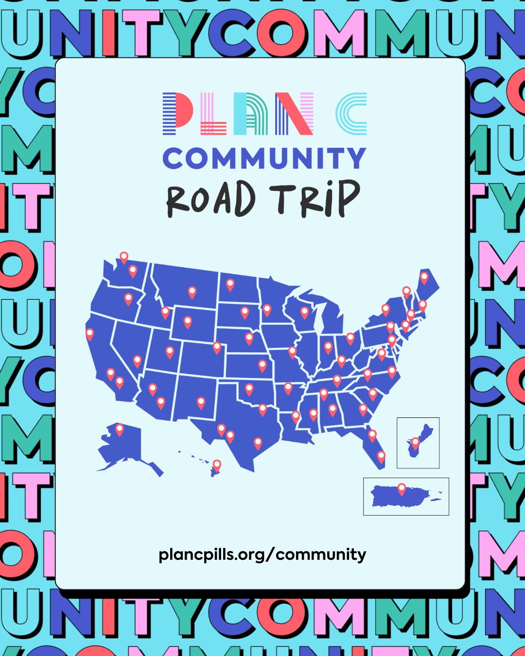 🚐✨ Estamos a mitad de camino del Plan C Community Road Trip, ¡y acabamos de llegar a los 100 eventos confirmados! Desde abril, hemos estado viajando por todo el país (¡y territorios de EE.UU.!) para reunirnos con organizadores, artistas, estudiantes y proveedores de atención, compartiendo información, construyendo poder y destacando a las personas que hacen realidad el acceso a pastillas abortivas en cada estado. Desde fiestas en los barrios y proyecciones de películas hasta construcciones artísticas, pasando por espectáculos de humor e información compartida, cada parada es un recordatorio de que la comunidad es resistencia.
Nuestro objetivo es llegar a los 50 estados, además de Guam y Puerto Rico. Todavía estamos buscando organizaciones y eventos para levantar el ánimo en Utah, Montana y Wyoming. ¿Tienes algún evento que sería una buena parada para el viaje? Háznoslo saber: https://bit.ly/pccroadtripinterest25
🗺️ ¡Encuentra las próximas paradas o síguenos en plancpills.org/road-trip o en nuestro servidor discord!