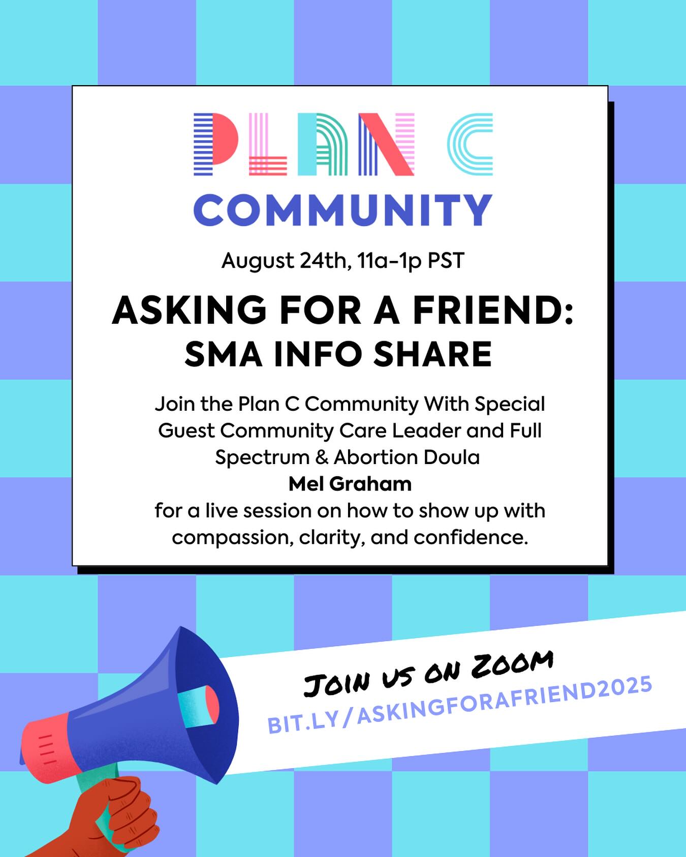 Be ready to show up for someone having a self-managed abortion.

Join the Plan C Community and an experienced abortion doula for a powerful, practical session on how to show up for someone through SMA. Whether you’re a trusted friend, community organizer, or just want to be prepared, this webinar will walk you through what to expect, what to say (and not say), and how to show up with care and clarity.

✨ Learn the tools, tips, and resources that make a difference.
✨ Be part of the movement for safe, informed, and supported abortion access.

Sign up at the link in our bio! 🔗