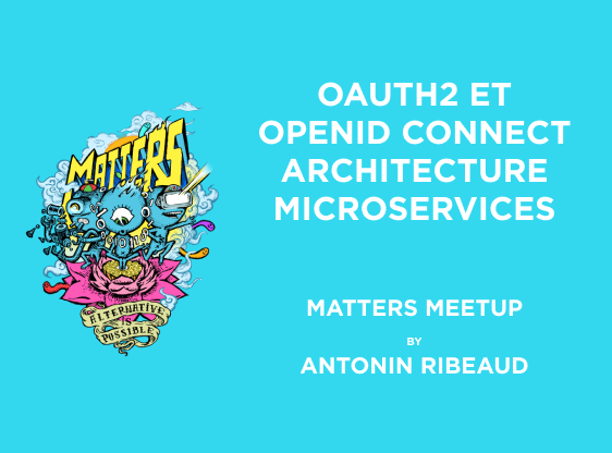 OAuth2 et OpenID Connect - Architecture Microservices | Matters Meetup | Antonin Ribeaud
