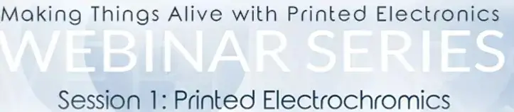 Making Things Alive Webinar Series: Webinar 1-Printed Electrochromics