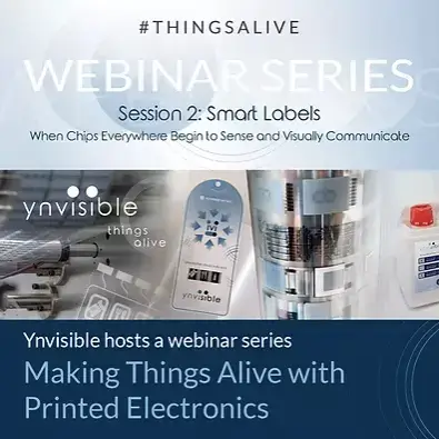 Making Things Alive Webinar Series: Webinar 2-Smart Labels - When Chips Everywhere Begin to Sense and Visually Communicate