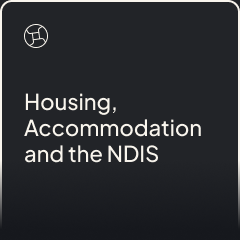 Housing, accommodation and the NDIS