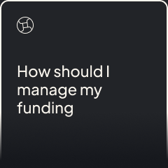 How should I manage my funding